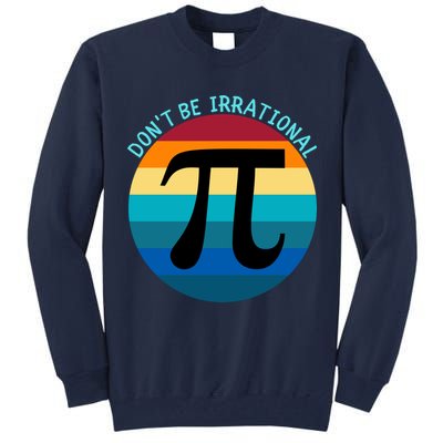 Don't Be Irrational, Happy Pi Irrational, Funny Symbol Pi Day Tall Sweatshirt