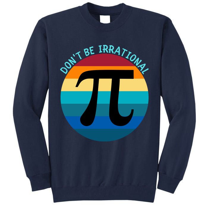 Don't Be Irrational, Happy Pi Irrational, Funny Symbol Pi Day Tall Sweatshirt