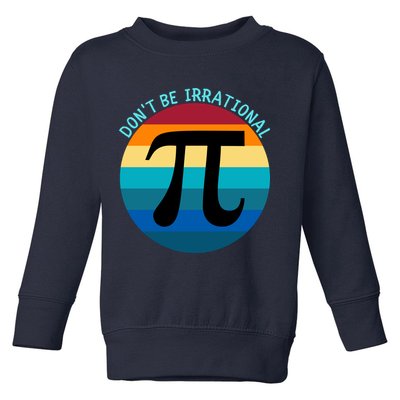 Don't Be Irrational, Happy Pi Irrational, Funny Symbol Pi Day Toddler Sweatshirt