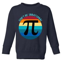 Don't Be Irrational, Happy Pi Irrational, Funny Symbol Pi Day Toddler Sweatshirt