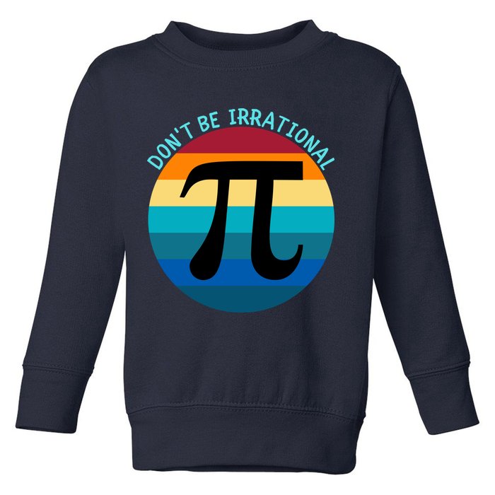 Don't Be Irrational, Happy Pi Irrational, Funny Symbol Pi Day Toddler Sweatshirt