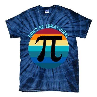 Don't Be Irrational, Happy Pi Irrational, Funny Symbol Pi Day Tie-Dye T-Shirt