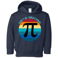 Don't Be Irrational, Happy Pi Irrational, Funny Symbol Pi Day Toddler Hoodie
