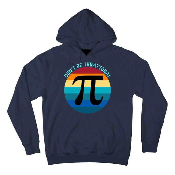 Don't Be Irrational, Happy Pi Irrational, Funny Symbol Pi Day Tall Hoodie