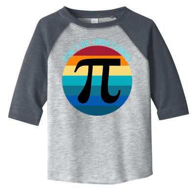 Don't Be Irrational, Happy Pi Irrational, Funny Symbol Pi Day Toddler Fine Jersey T-Shirt