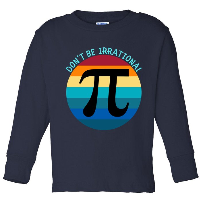 Don't Be Irrational, Happy Pi Irrational, Funny Symbol Pi Day Toddler Long Sleeve Shirt