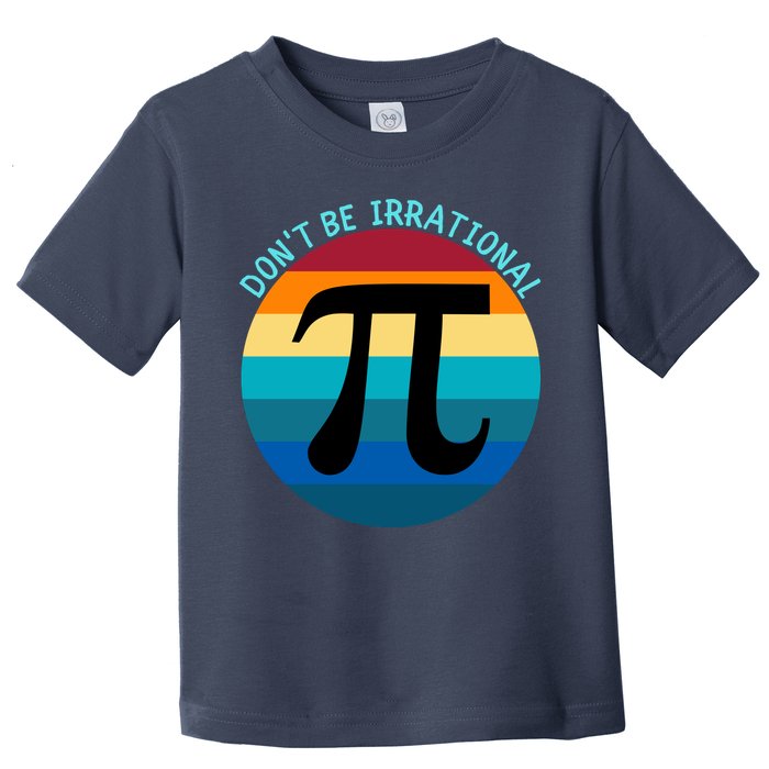 Don't Be Irrational, Happy Pi Irrational, Funny Symbol Pi Day Toddler T-Shirt
