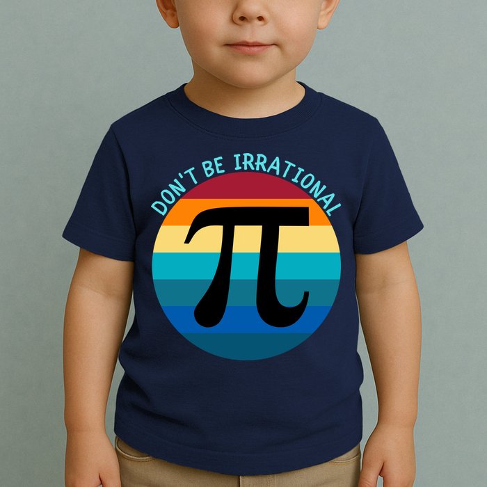 Don't Be Irrational, Happy Pi Irrational, Funny Symbol Pi Day Toddler T-Shirt