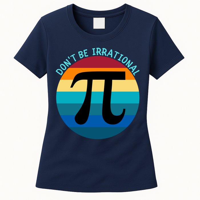 Don't Be Irrational, Happy Pi Irrational, Funny Symbol Pi Day Womens T-Shirt