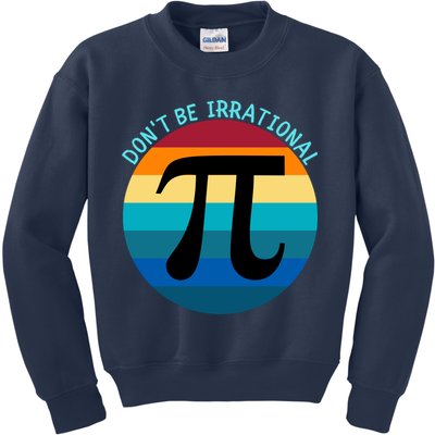Don't Be Irrational, Happy Pi Irrational, Funny Symbol Pi Day Kids Sweatshirt