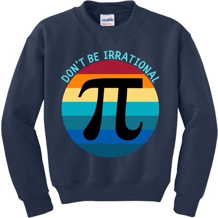 Don't Be Irrational, Happy Pi Irrational, Funny Symbol Pi Day Kids Sweatshirt