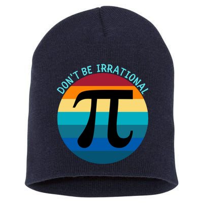 Don't Be Irrational, Happy Pi Irrational, Funny Symbol Pi Day Short Acrylic Beanie