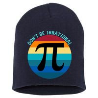 Don't Be Irrational, Happy Pi Irrational, Funny Symbol Pi Day Short Acrylic Beanie