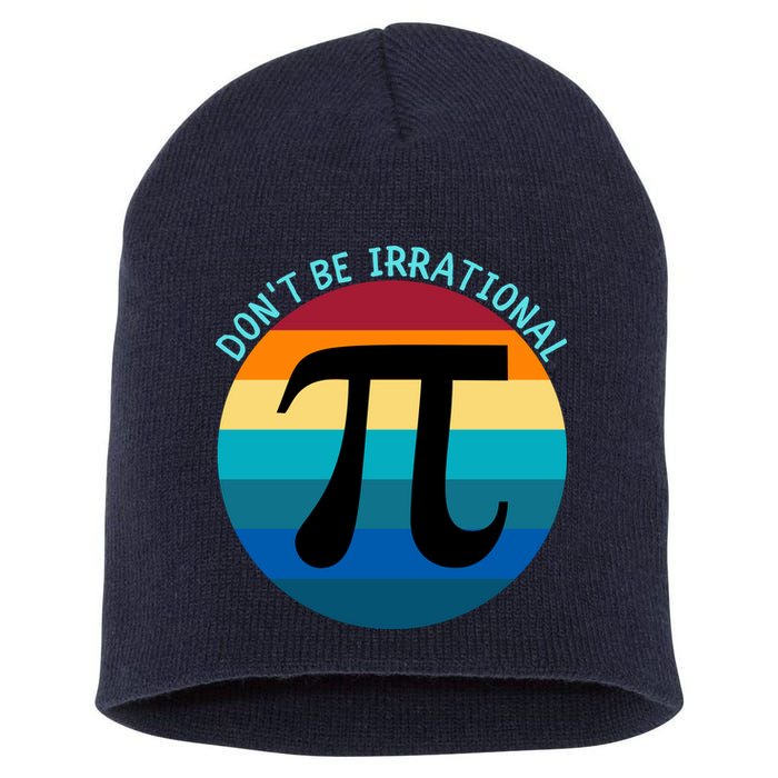 Don't Be Irrational, Happy Pi Irrational, Funny Symbol Pi Day Short Acrylic Beanie