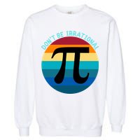 Don't Be Irrational, Happy Pi Irrational, Funny Symbol Pi Day Garment-Dyed Sweatshirt