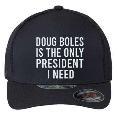 Doug Boles Is The Only President I Need Flexfit Unipanel Trucker Cap