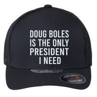 Doug Boles Is The Only President I Need Flexfit Unipanel Trucker Cap