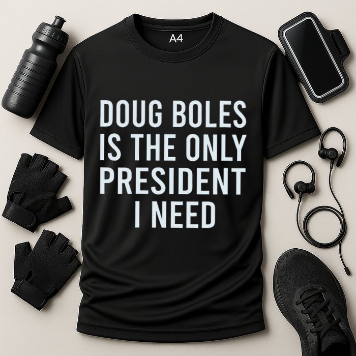 Doug Boles Is The Only President I Need Performance Shirt