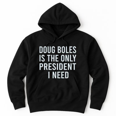 Doug Boles Is The Only President I Need Hoodie
