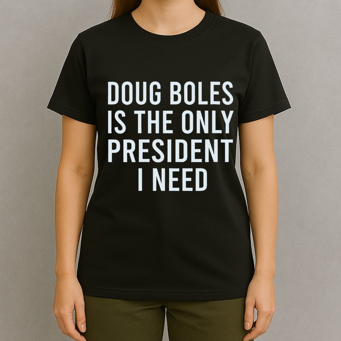Doug Boles Is The Only President I Need T-Shirt