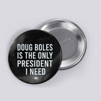 Doug Boles Is The Only President I Need Button