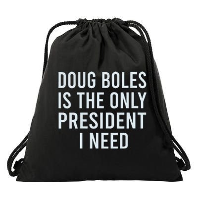 Doug Boles Is The Only President I Need Drawstring Bag