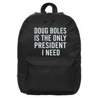 Doug Boles Is The Only President I Need 16 in Basic Backpack