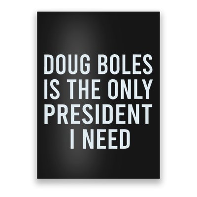 Doug Boles Is The Only President I Need Poster