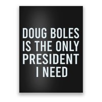 Doug Boles Is The Only President I Need Poster