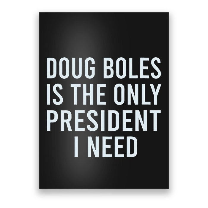 Doug Boles Is The Only President I Need Poster