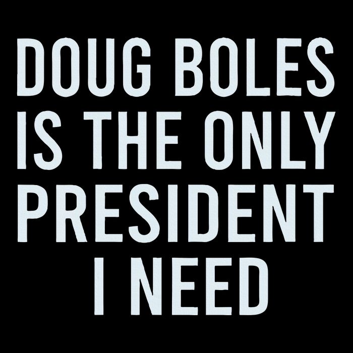 Doug Boles Is The Only President I Need Poster