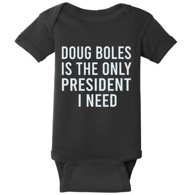 Doug Boles Is The Only President I Need Baby Bodysuit