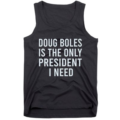 Doug Boles Is The Only President I Need Tank Top