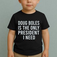 Doug Boles Is The Only President I Need Toddler T-Shirt
