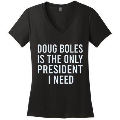 Doug Boles Is The Only President I Need Women's V-Neck T-Shirt