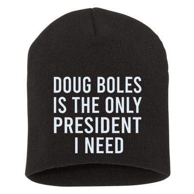 Doug Boles Is The Only President I Need Short Acrylic Beanie