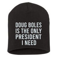 Doug Boles Is The Only President I Need Short Acrylic Beanie
