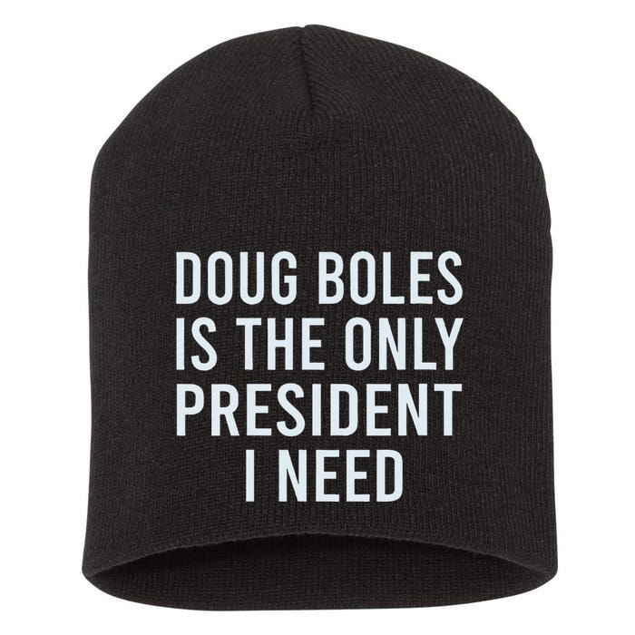 Doug Boles Is The Only President I Need Short Acrylic Beanie