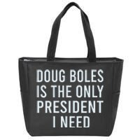 Doug Boles Is The Only President I Need Zip Tote Bag