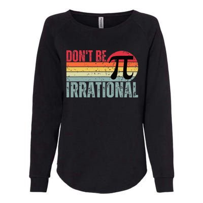 Don't Be Irrational Retro Vintage Symbol Pi Day Womens California Wash Sweatshirt