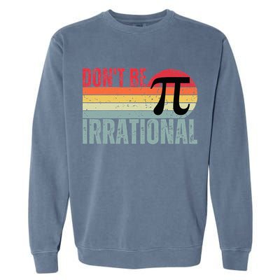 Don't Be Irrational Retro Vintage Symbol Pi Day Garment-Dyed Sweatshirt