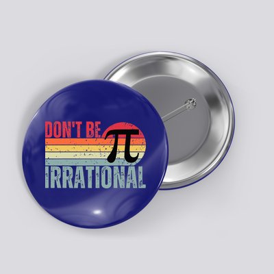Don't Be Irrational Retro Vintage Symbol Pi Day Button