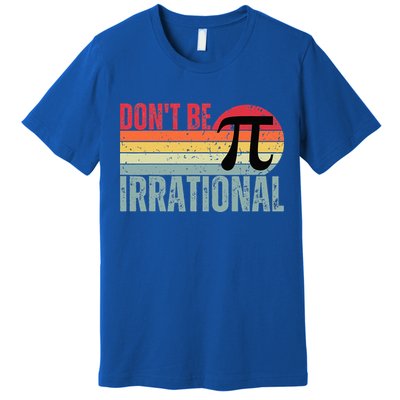 Don't Be Irrational Retro Vintage Symbol Pi Day Premium T-Shirt