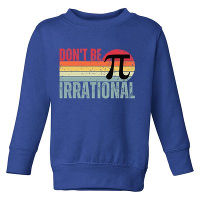 Don't Be Irrational Retro Vintage Symbol Pi Day Toddler Sweatshirt