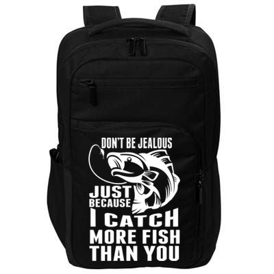 Don't Be Jealous Just Because I Catch More Fish Than You Father's Day Gift Impact Tech Backpack