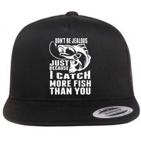 Don't Be Jealous Just Because I Catch More Fish Than You Father's Day Gift Flat Bill Trucker Hat