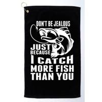 Don't Be Jealous Just Because I Catch More Fish Than You Father's Day Gift Golf Towel