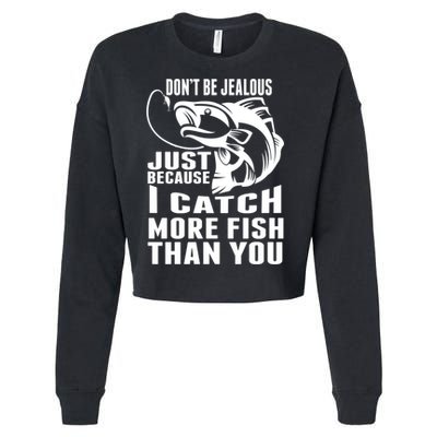 Don't Be Jealous Just Because I Catch More Fish Than You Father's Day Gift Cropped Pullover Crew