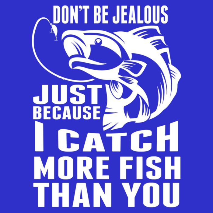 Don't Be Jealous Just Because I Catch More Fish Than You Father's Day Gift Sweatshirt