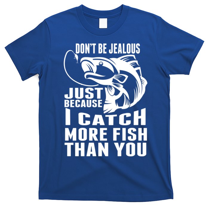 Don't Be Jealous Just Because I Catch More Fish Than You Father's Day Gift T-Shirt